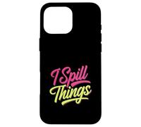 I Spill Things Funny Gossip Clumsy |- Case for iPhone 16 Pro Max