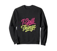 I Spill Things Funny Gossip Clumsy |- Sweatshirt