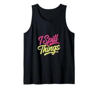 I Spill Things Funny Gossip Clumsy |- Tank Top