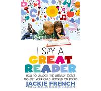 I Spy a Great Reader: How to Unlock the Literary Secret and Get Your Child Hooked on Books