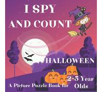 I Spy And Count Halloween A Picture Puzzle Book For 2-5 Year Olds: Counting Activities For Little Kids Search And Find For Preschoolers Game With Pictures