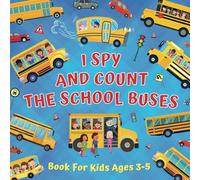 I Spy And Count The School Buses Book For Kids Ages 3-5: Preschool And Kindergarten Educational Activities About Numbers & Counting - Learning The ... Toddlers Who Love To Search And Find Vehicles