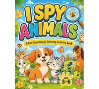 I Spy Animals: A Fun Counting & Coloring Activity Book for Kids: Fun Learning Games to Count, Write Numbers, and Color Cute Animals - Ages 3-6 (I Spy Animals Activity Books for Kids Ages 3-6)