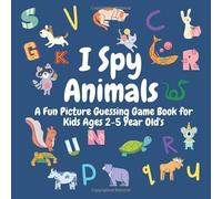 I Spy Animals!:: A Fun Picture Guessing Game Book for Kids Ages 2-5 Year Old's | Animals Theme Can you find them all?
