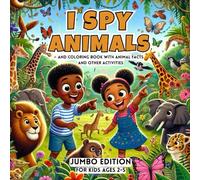 I Spy Animals and Coloring Book With Animal Facts and Other Activities ( Jumbo Edition ) for Kids Ages 2-5: For Toddlers, Preschoolers and Kindergarteners