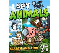 I Spy Animals Book for Kids Ages 3-8: Search & Find Hidden Clues to Boost Focus, Observation, and Fun!