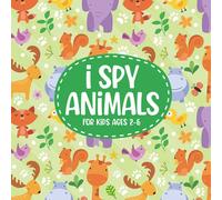 I Spy Animals For for kids Ages 2-6: Can You Spot The Animal For Each Letter Of The Alphabet? A Fun Picture Guessing Game Book for Kids Ages2-6 Year Old