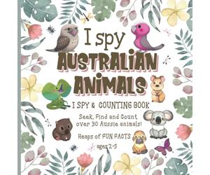I Spy Australian Animals I Spy & Counting Book: S ind & Count over 30 Aussie Animals