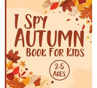 I Spy Autumn Book For Kids 2-5 Ages: Hello Autumn, Alphabet Learning Activity With Fun Guessing Game and Fall Coloring, Let's Play I Spy Fall Book 2-5 Year Old, Animals, And Fall Leaves