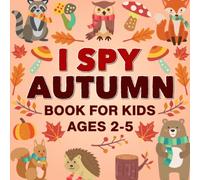 I Spy Autumn Book for Kids Ages 2-5: Let's Play Fall Book Seasonal Activity Book For Preschoolers & Toddlers Guessing Game Alphabet A-Z Book For 2-5 Year Olds Great Present For Halloween Christmas