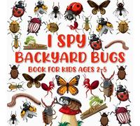 I Spy Backyard Bugs Book For Kids Ages 2-5: A Fun Activity And Guessing Game For Little Boys And Girls, ABC Picture Puzzles Coloring Book Toddler And Preschoolers