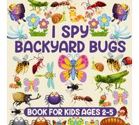 I Spy Backyard Bugs Book For Kids Ages 2-5: A Fun Guessing Game Picture Book For Toddlers And Kindergartners | ABC Learning Picture Puzzle Book For Boys And Girls