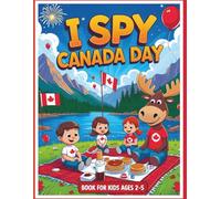 I Spy Canada Day: Book for Kids Ages 2-5: A Fun and Educational I Spy Book with Hidden Objects, Canadian Symbols, and National Holiday Fun - Perfect for Toddlers and Preschoolers
