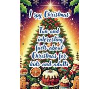 I spy Christmas: Fun and interesting facts about Christmas for kids and adults
