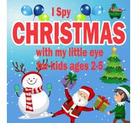 I Spy Christmas with my little eye for kids ages 2-5: Correlative christmas assuming game for toddlers and kindergartens with a lot of funny colorful attractive picture sweet stocking stuffer