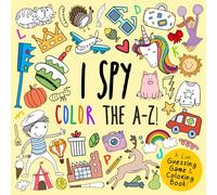 I Spy - Color the A-Z!: A Fun Guessing Game (and Coloring Book!) for 2-5 Year Olds (I Spy Book Collection for Kids)