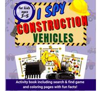 I Spy Construction Vehicles Activity Book for Kids Ages 3-5 including Search & Find Game and Coloring Pages with Fun Facts: Variety of Heavy ... And Education For Toddlers and Preschoolers