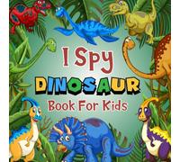 I Spy Dinosaur Book For Kids Ages 2-5: A Fun Dinosaur Coloring and Guessing Game Book For Preschoolers And Toddlers, Interactive Seek and Find ... A-Z For Kids (I Spy Book Collection for Kids)