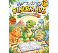 I Spy Dinosaurs: Search, Find and Color Activity Book for Kids Ages 4-8 - Endless Fun Without Screens, Without Tantrums, Without the Struggle!