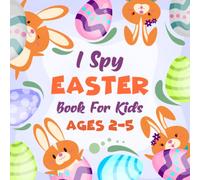 I Spy Easter Book For Kids Ages 2-5: A Fun Easter Basket Stuffers Coloring and Guessing Game Book For Boys and Girls 2-5 Years Old - Interactive ... Book To Learn The Abc Alphabet For Kids