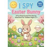 I Spy Easter Bunny: A Fun Search-and-Find Spring Adventure for Toddlers Ages 2-5 (I Spy Toddler Series)