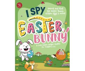 I Spy Easter Bunny: Search and Find the Easter Bunny, Hidden Eggs & More! A Cute Easter Basket Stuffer for Toddlers 2-5 (I Spy Books for Toddlers)