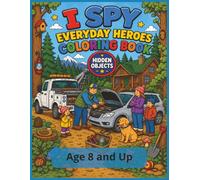 I Spy Everyday Heroes Coloring Book, Hidden Objects | Age 8 and Up: A Fun Hidden Object Activity Book with Search-and-Find Puzzles, Coloring Pages, ... (I SPY HIDDEN OBJECT COLORING BOOK SERIES)