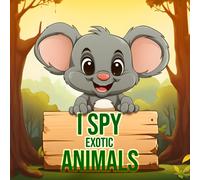 I Spy Exotic Animals: A Unique Alphabet Adventure & Activity Book for Kids Ages 2-10