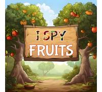 I Spy Fruits: An Alphabet Book Adventure with Facts - Gifts for Kids Ages 2-10 (I Spy Book For Kids)