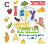I Spy - Fruits & Vegetables: A Fun Guessing Game for Kids Age 2-5: Alphabet Picture Puzzle Book for Preschoolers | Seek and Find Alphabet Things | Children's Learning toys | Colorful 50p., 8.25 x 8.25