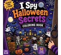 I Spy Halloween Secrets Coloring Book: A Fun Halloween S nd-Find Coloring Book Filled with Hidden Objects, Spooky Scenes, and Seasonal Details