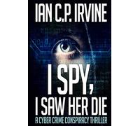 I Spy, I Saw Her Die: A gripping, page-turning murder mystery conspiracy crime thriller (Ray Luck Action and Adventure Cyber Crime Thrillers)