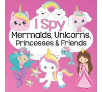 I Spy Mermaids, Unicorns, Princesses & Friends: Fun Search and Find Activity Book for Kids Ages 2-5 (I Spy Early Learning Series)