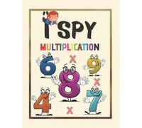I Spy - Multiplication: Educational book with learning the multiplication table for children 7-10 Year Olds (I SPY - Educational Math Books Series)
