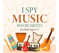 I Spy Music Instruments For Kids Ages 2-5: A Fun ABC Learning I Spy Book With Musical Instruments For Toddlers and Preschoolers