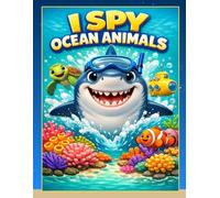 I Spy Ocean Animals Book: A Fun Search and Count Underwater Adventure for Toddlers and Preschoolers Ages 2-5 | 52 Pages of Sharks, Dolphins, Whales and More with Educational Fun Facts