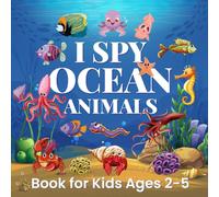 I Spy Ocean Animals Book For Kids Ages 2-5: A Fun ABC Learning I Spy Book With Sea Animals For Kids Preschoolers and Kindergartners