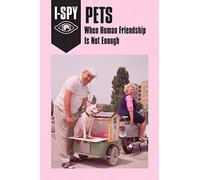 I-SPY PETS: When Human Friendship Is Not Enough: A Satirical Humour Guide to Judging People and Their Animals (I-SPY for Grown-ups)