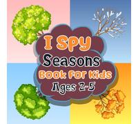I spy Seasons Book For Kids Ages 2-5: Cute Seasons Game Activity Picture Book - Interactive Winter, Spring, Summer, Autumn season Coloring Guessing ... and Kindergartners | Awesome Stocking Stuffer