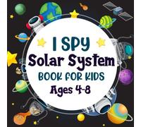 I Spy Solar System Book For Kids Ages 4-8: A Fun Solar System Coloring and Guessing Game Book For Boys and Girls 4-8 Years Old - Interactive Space ... Discover The Galaxy and Abc Alphabet For Kids