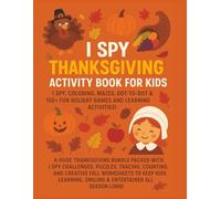 I Spy Thanksgiving Activity Book for Kids: I Spy, Coloring, Mazes, Dot-to-Dot & 150+ Fun Holiday Games and Learning Activities: A Huge Thanksgiving ... and Creative to Keep Kids Learning.