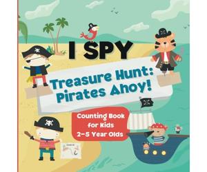 I Spy Treasure Hunt: Pirates Ahoy!: Counting Book for Kids Ages 2-5 Featuring Cute Pirates, Ocean Animals, Treasure Chests and Island Adventures! (I Spy Kid's Adventures)