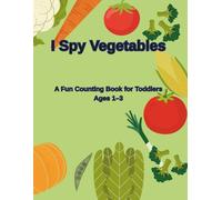I Spy Vegetables: A Fun Counting Book for Toddlers Ages 1-3 (I Spy Early Learning Series)