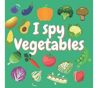 I spy vegetables: A Fun Guessing Game for 2-5 Year Olds ! Preschool Alphabet Activity Book (I Spy Book From A-Z)