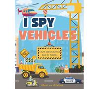 I Spy Vehicles: A Cute Search and Find Book for Toddlers | A Big Adventure Full of Cars, Trucks, Planes, Trains, and More! Engaging Brain-Training ... Free Coloring Pages) (I Spy Adventures)