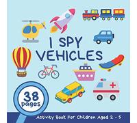 I Spy Vehicles: A Fun Guessing Game and Activity Book for Children 2 - 5 Years Old