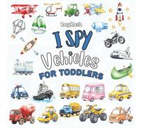 I Spy Vehicles Book: Simple Search and Find Book for Kids Ages 2-4 | Cars, Trucks, Boats, Planes & Construction Vehicles (i spy toddlers)
