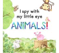 I Spy With My Little Eye Animals!: Can You Find Me? An Animal Guess Who Game Book for 2-5 Year Old Kids