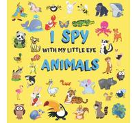 I SPY WITH MY LITTLE EYE ANIMALS: Can You Spot the Animal That Starts With...? Includes ALL Letters of the Alphabet! 2-5 ages (I SPY books for kids)