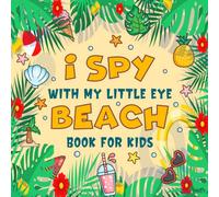 I Spy With My Little Eye Beach Book For Kids Ages 2-5: A Fun Beach Guessing Game Picture Book For Toddlers And Kindergartners, Interactive Search and ... Discover Summer & The Abc Alphabet For Kids